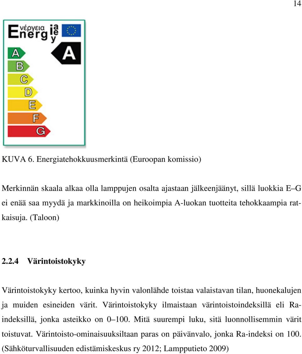 on heikoimpia A-luokan tuotteita tehokkaampia ratkaisuja. (Taloon) 2.