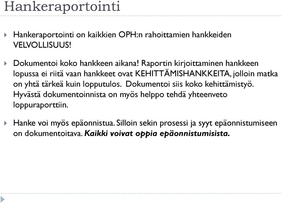 lopputulos. Dokumentoi siis koko kehittämistyö. Hyvästä dokumentoinnista on myös helppo tehdä yhteenveto loppuraporttiin.