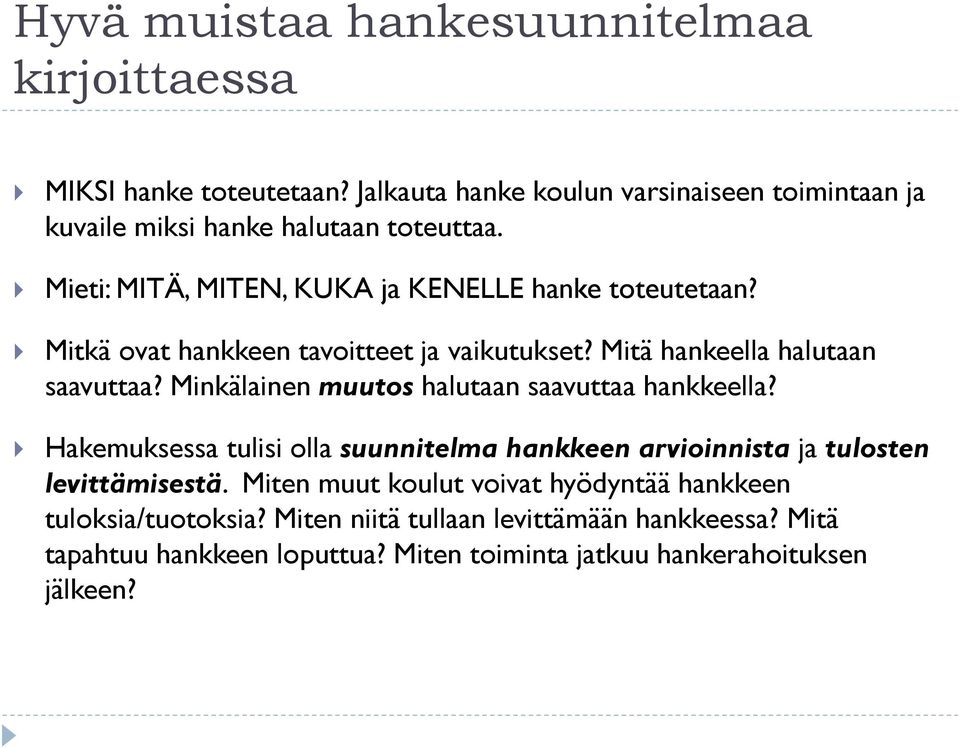 Mitkä ovat hankkeen tavoitteet ja vaikutukset? Mitä hankeella halutaan saavuttaa? Minkälainen muutos halutaan saavuttaa hankkeella?