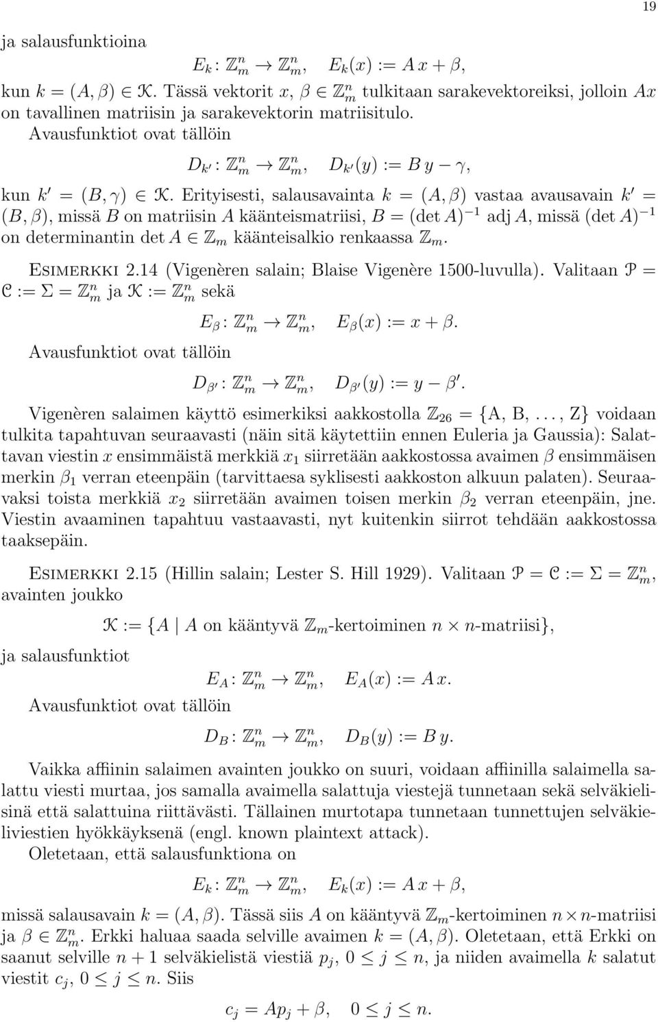 Erityisesti, salausavainta k = (A, β) vastaa avausavain k = (B, β), missä B on matriisin A käänteismatriisi, B = (det A) 1 adj A, missä (det A) 1 on determinantin det A Z m käänteisalkio renkaassa Z