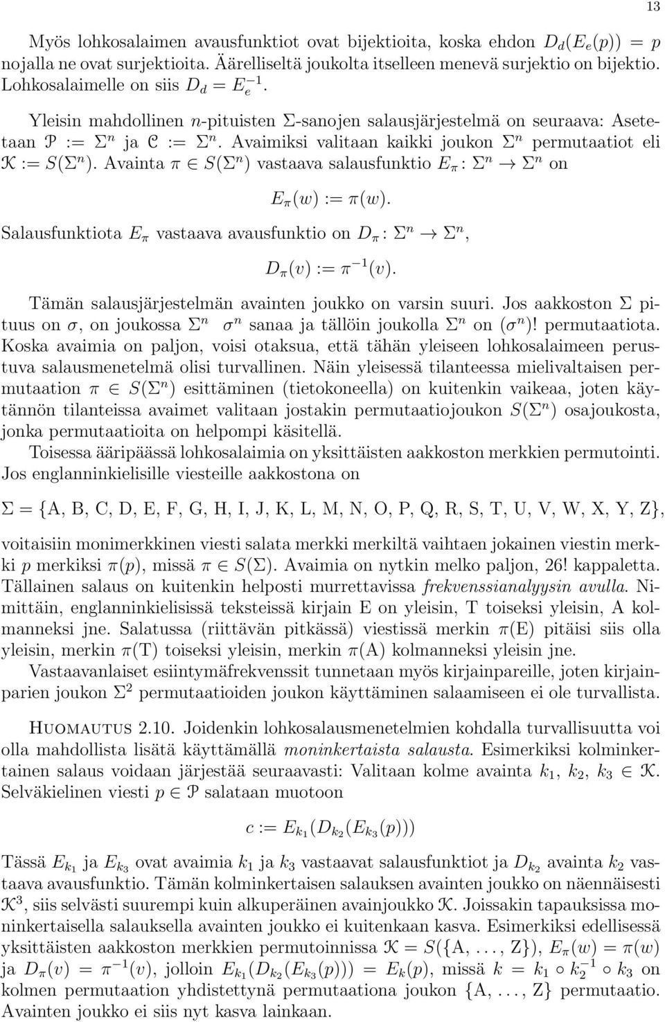 Avaimiksi valitaan kaikki joukon Σ n permutaatiot eli K := S(Σ n ). Avainta π S(Σ n ) vastaava salausfunktio E π : Σ n Σ n on E π (w) := π(w).