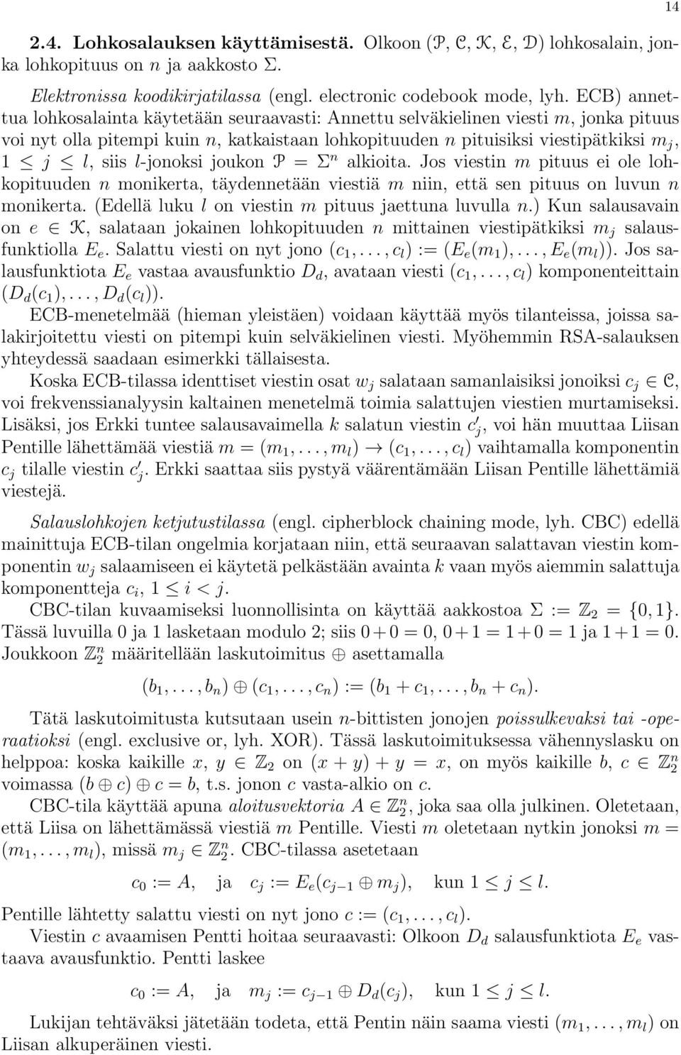 l-jonoksi joukon P = Σ n alkioita. Jos viestin m pituus ei ole lohkopituuden n monikerta, täydennetään viestiä m niin, että sen pituus on luvun n monikerta.