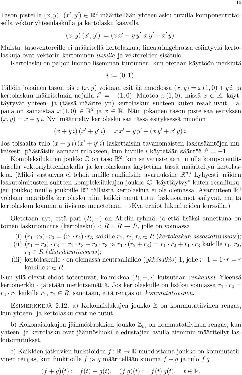 Kertolasku on paljon luonnollisemman tuntuinen, kun otetaan käyttöön merkintä i := (0, 1).