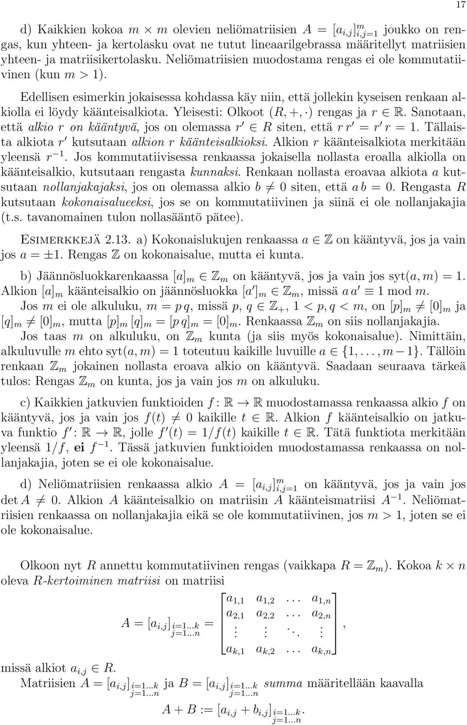 Yleisesti: Olkoot (R, +, ) rengas ja r R. Sanotaan, että alkio r on kääntyvä, jos on olemassa r R siten, että r r = r r = 1. Tällaista alkiota r kutsutaan alkion r käänteisalkioksi.