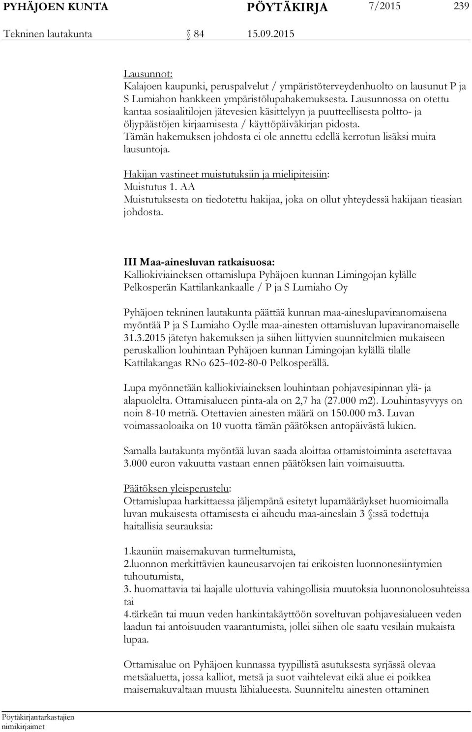 Lausunnossa on otettu kantaa sosiaalitilojen jätevesien käsittelyyn ja puutteellisesta poltto- ja öljypäästöjen kirjaamisesta / käyttöpäiväkirjan pidosta.