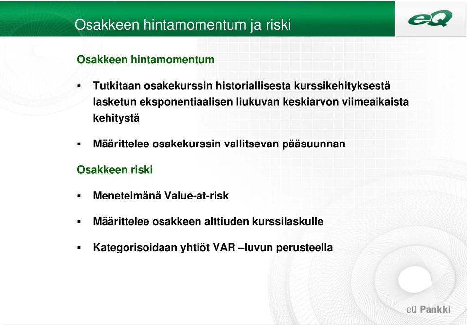 viimeaikaista kehitystä Määrittelee osakekurssin vallitsevan pääsuunnan Osakkeen riski
