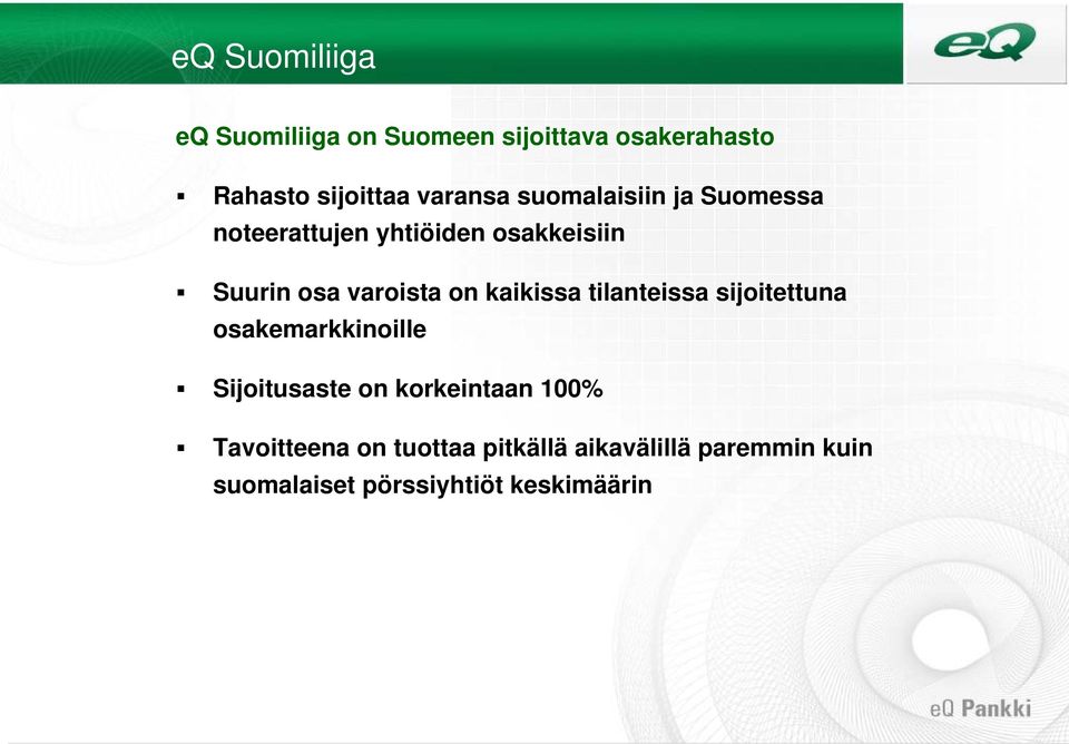 kaikissa tilanteissa sijoitettuna osakemarkkinoille Sijoitusaste on korkeintaan 100%