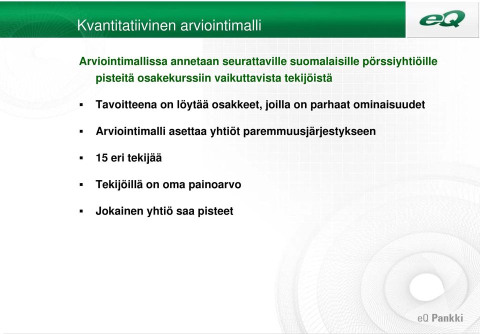 Tavoitteena on löytää osakkeet, joilla on parhaat ominaisuudet Arviointimalli