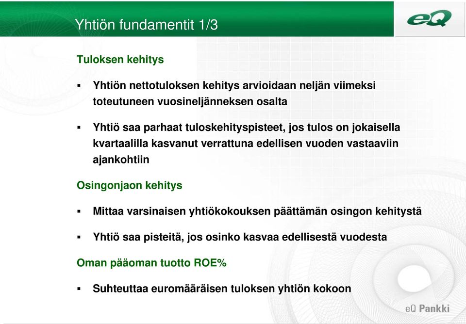 edellisen vuoden vastaaviin ajankohtiin Osingonjaon kehitys Mittaa varsinaisen yhtiökokouksen päättämän osingon