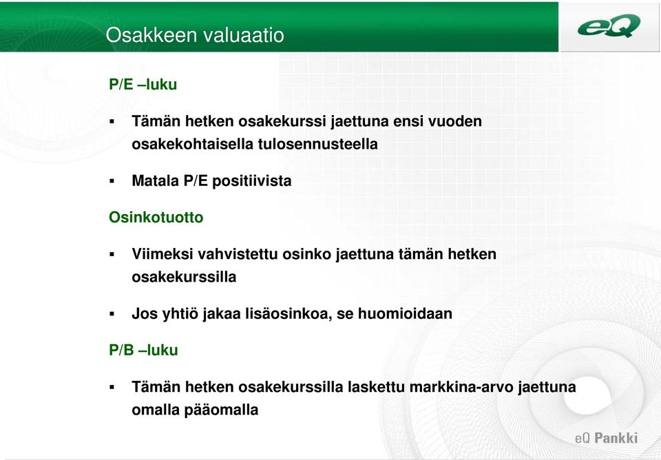 vahvistettu osinko jaettuna tämän hetken osakekurssilla Jos yhtiö jakaa lisäosinkoa,