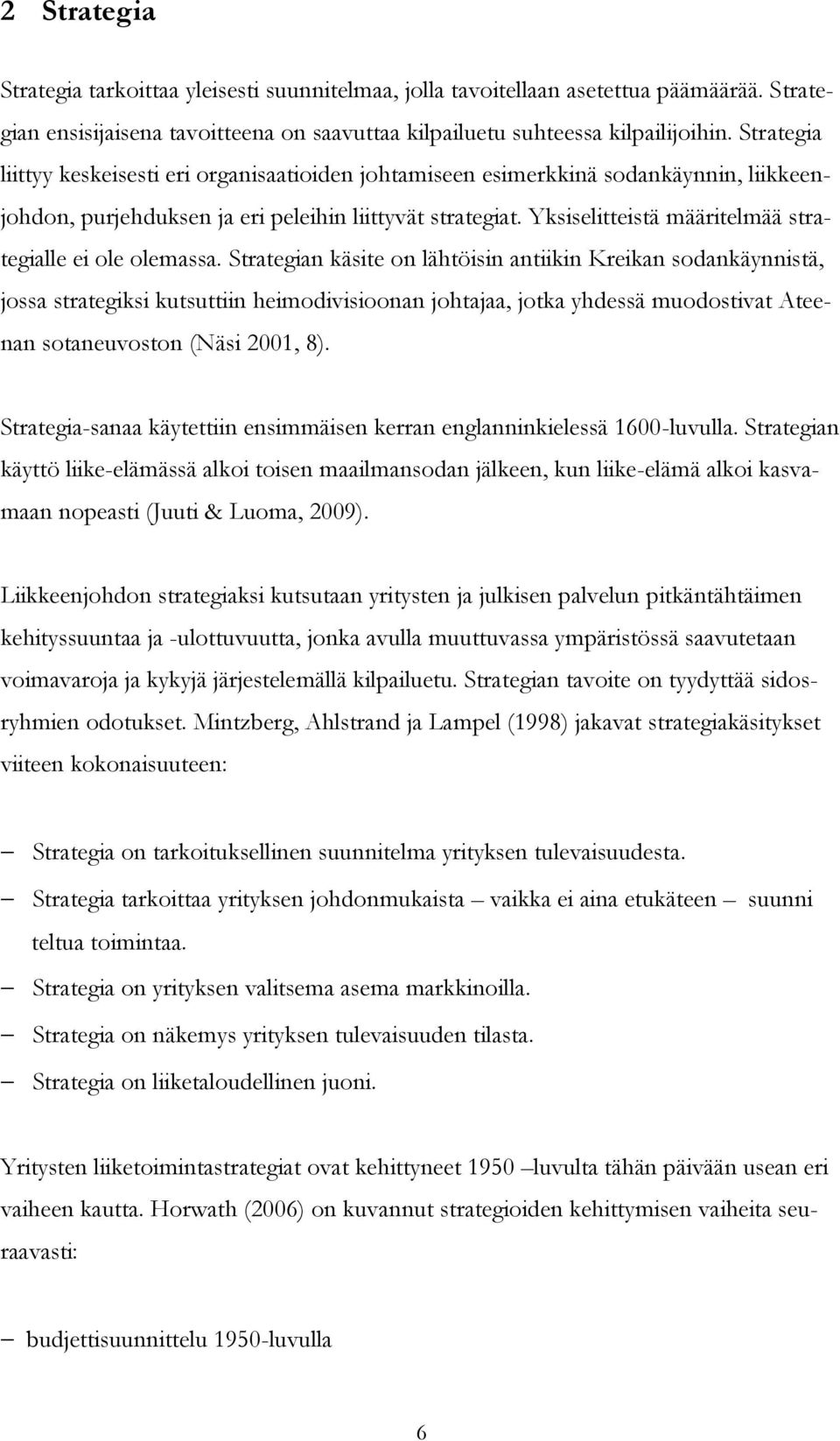 Yksiselitteistä määritelmää strategialle ei ole olemassa.