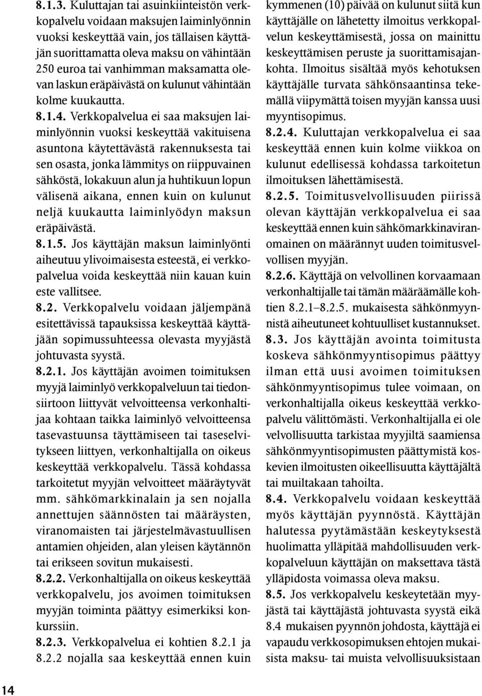 olevan laskun eräpäivästä on kulunut vähintään kolme kuukautta. 8.1.4.