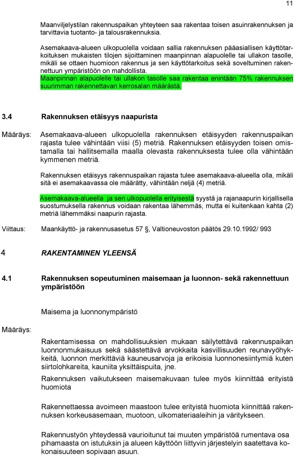 rakennus ja sen käyttötarkoitus sekä soveltuminen rakennettuun ympäristöön on mahdollista.