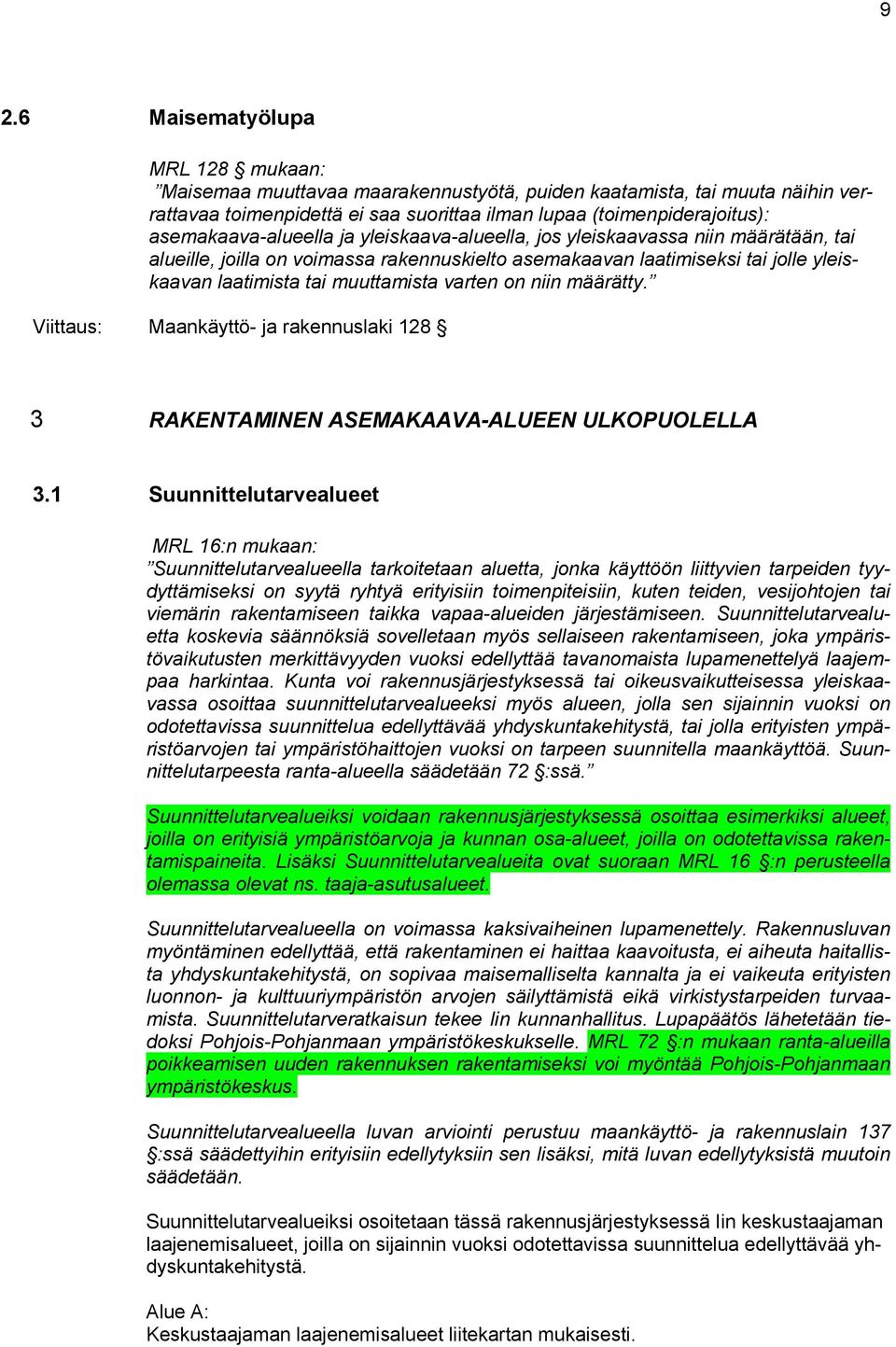 varten on niin määrätty. Viittaus: Maankäyttö- ja rakennuslaki 128 3 RAKENTAMNEN ASEMAKAAVA-ALUEEN ULKOPUOLELLA 3.