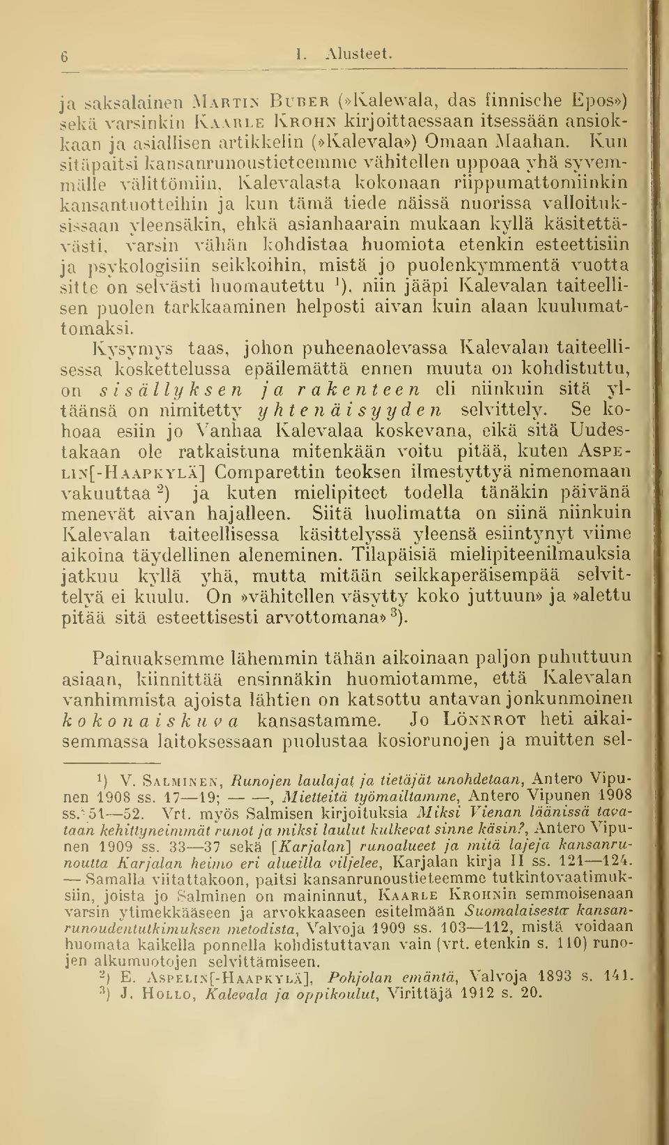 yleensäkin, ehkä asianhaarain mukaan kyllä käsitettävästä, varsin vähän kohdistaa huomiota etenkin esteettisiin ja psvkologisiin seikkoihin, mistä jo puolenkymmentä vuotta sitte on selvästi