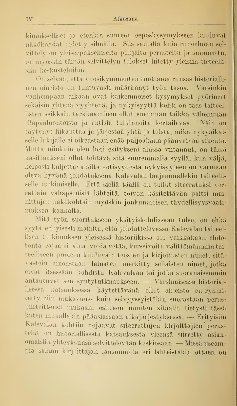 On selvää, että vuosikymmenten tuottama runsas historiallinen aineisto on tuntuvasti määrännyt työn tasoa.