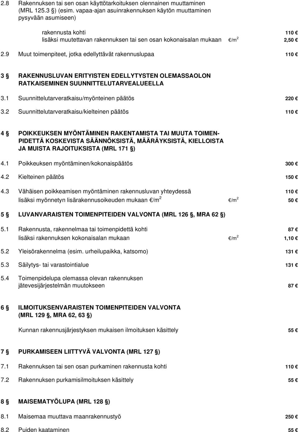 9 Muut toimenpiteet, jotka edellyttävät rakennuslupaa 110 3 RAKENNUSLUVAN ERITYISTEN EDELLYTYSTEN OLEMASSAOLON RATKAISEMINEN SUUNNITTELUTARVEALUEELLA 3.