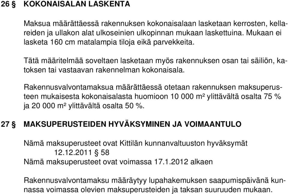 Rakennusvalvontamaksua määrättäessä otetaan rakennuksen maksuperusteen mukaisesta kokonaisalasta huomioon 10 000 m² ylittävältä osalta 75 % ja 20 000 m² ylittävältä osalta 50 %.