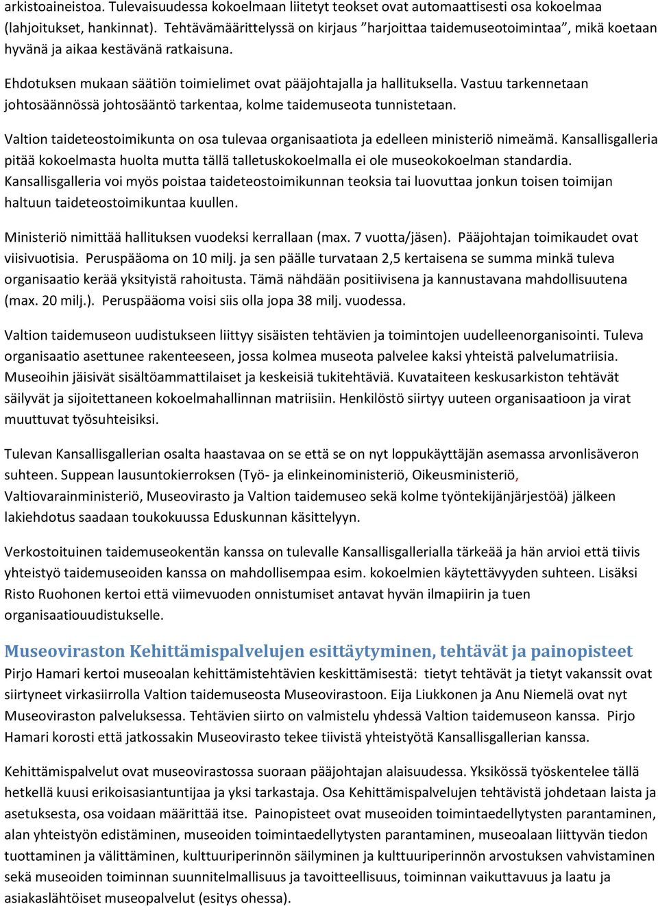 Vastuu tarkennetaan johtosäännössä johtosääntö tarkentaa, kolme taidemuseota tunnistetaan. Valtion taideteostoimikunta on osa tulevaa organisaatiota ja edelleen ministeriö nimeämä.