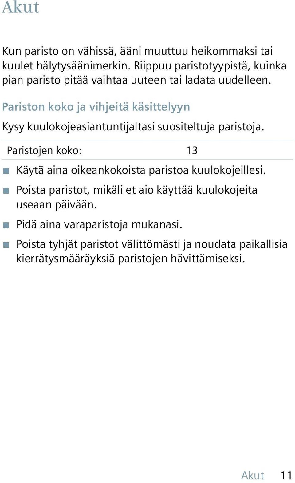 Pariston koko ja vihjeitä käsittelyyn Kysy kuulokojeasiantuntijaltasi suositeltuja paristoja.