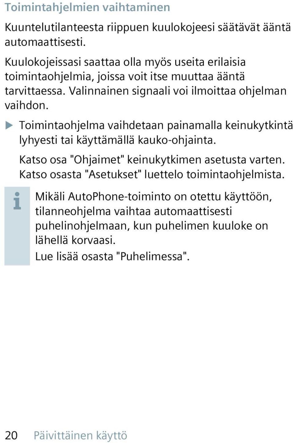 XXToimintaohjelma vaihdetaan painamalla keinukytkintä lyhyesti tai käyttämällä kauko-ohjainta. Katso osa "Ohjaimet" keinukytkimen asetusta varten.