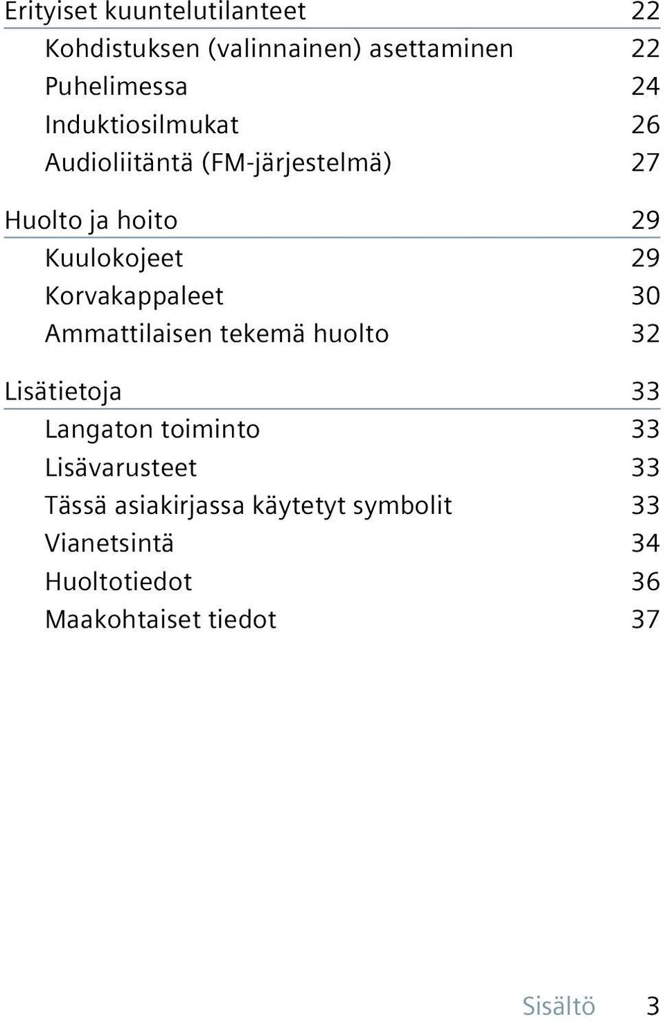 Korvakappaleet 30 Ammattilaisen tekemä huolto 32 Lisätietoja 33 Langaton toiminto 33