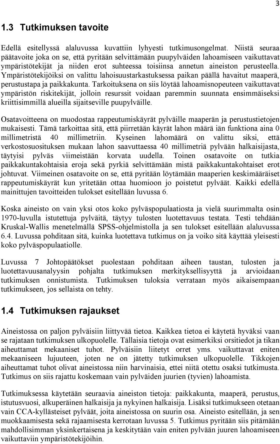 Ympäristötekijöiksi on valittu lahoisuustarkastuksessa paikan päällä havaitut maaperä, perustustapa ja paikkakunta.