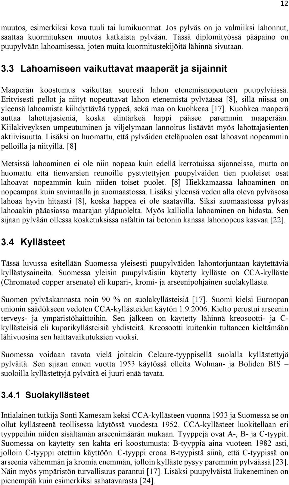 3 Lahoamiseen vaikuttavat maaperät ja sijainnit Maaperän koostumus vaikuttaa suuresti lahon etenemisnopeuteen puupylväissä.