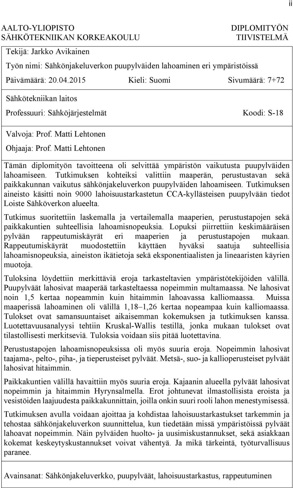 Matti Lehtonen Tämän diplomityön tavoitteena oli selvittää ympäristön vaikutusta puupylväiden lahoamiseen.