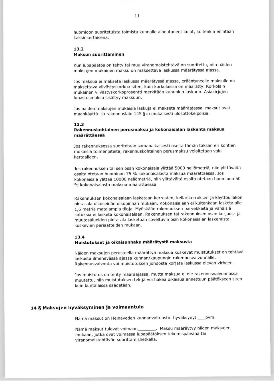 Jos m aksua ei makseta laskussa m äärätyssä ajassa, erääntyneelle maksulle on maksettava viivästyskorkoa siten, kuin korkolaissa on m äärätty.