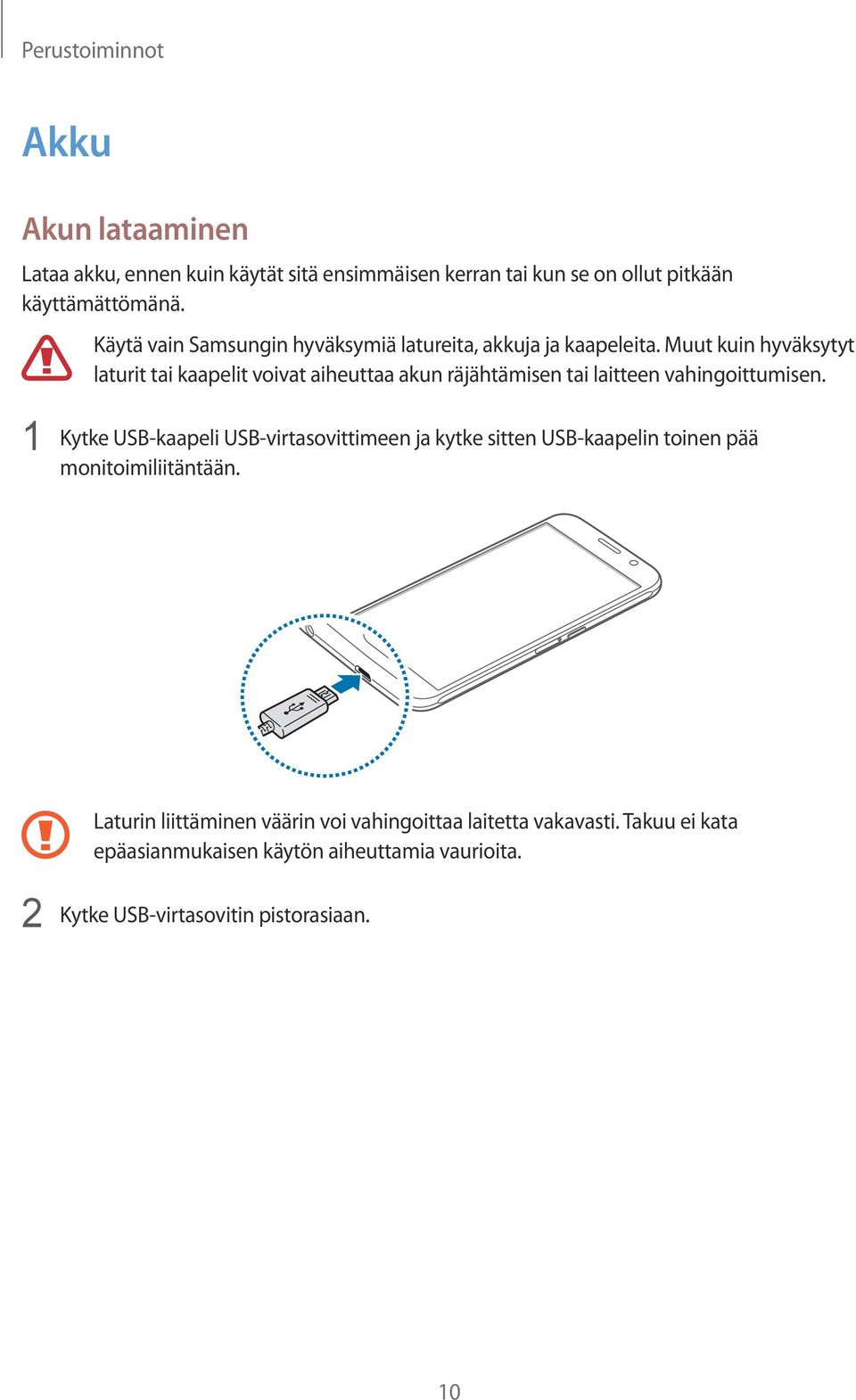 Muut kuin hyväksytyt laturit tai kaapelit voivat aiheuttaa akun räjähtämisen tai laitteen vahingoittumisen.