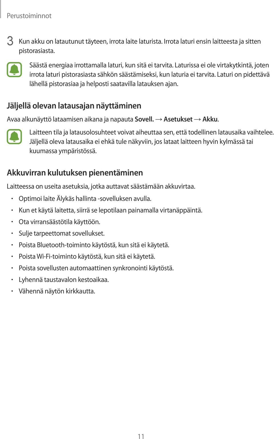 Jäljellä olevan latausajan näyttäminen Avaa alkunäyttö lataamisen aikana ja napauta Sovell. Asetukset Akku.