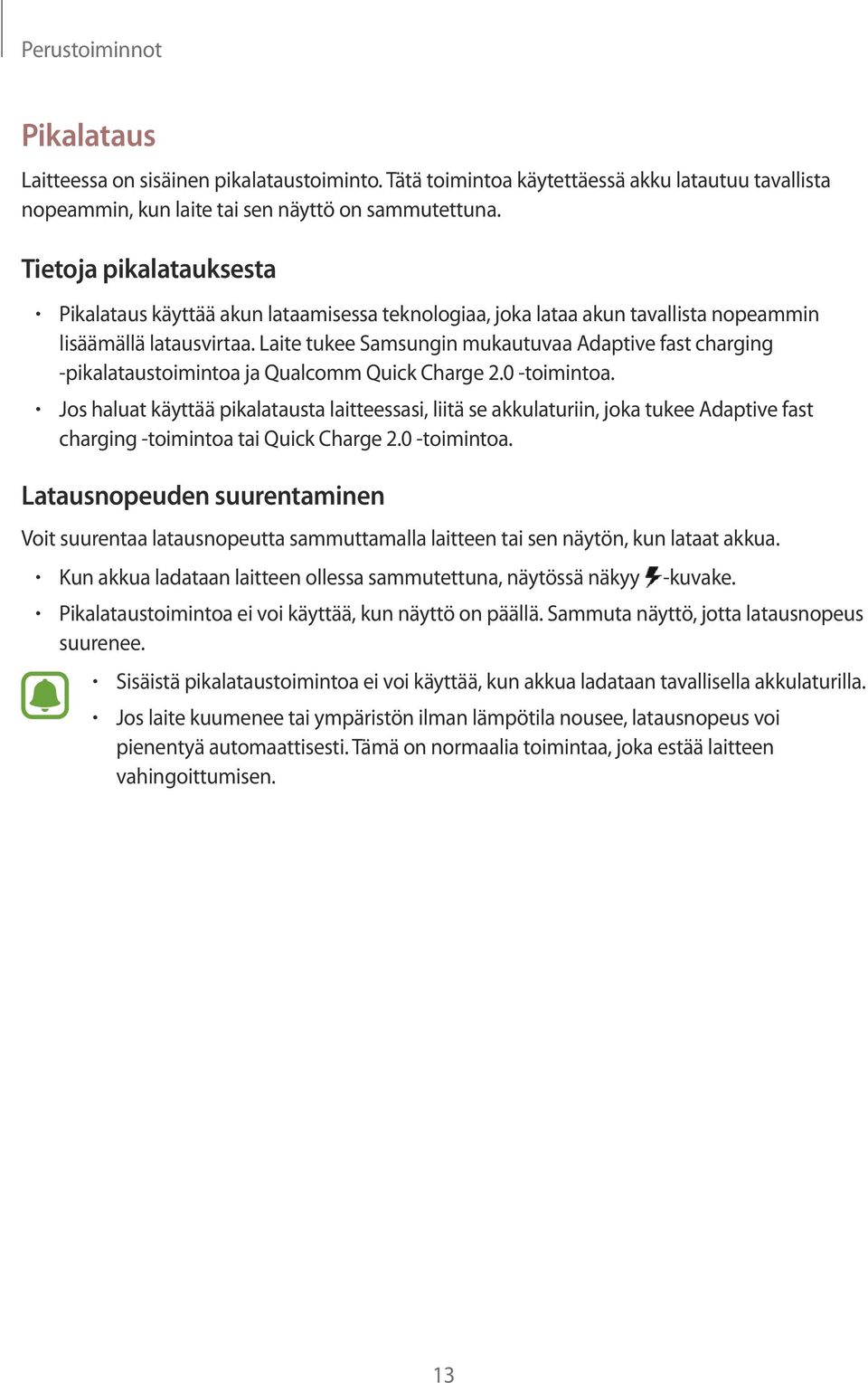 Laite tukee Samsungin mukautuvaa Adaptive fast charging -pikalataustoimintoa ja Qualcomm Quick Charge 2.0 -toimintoa.