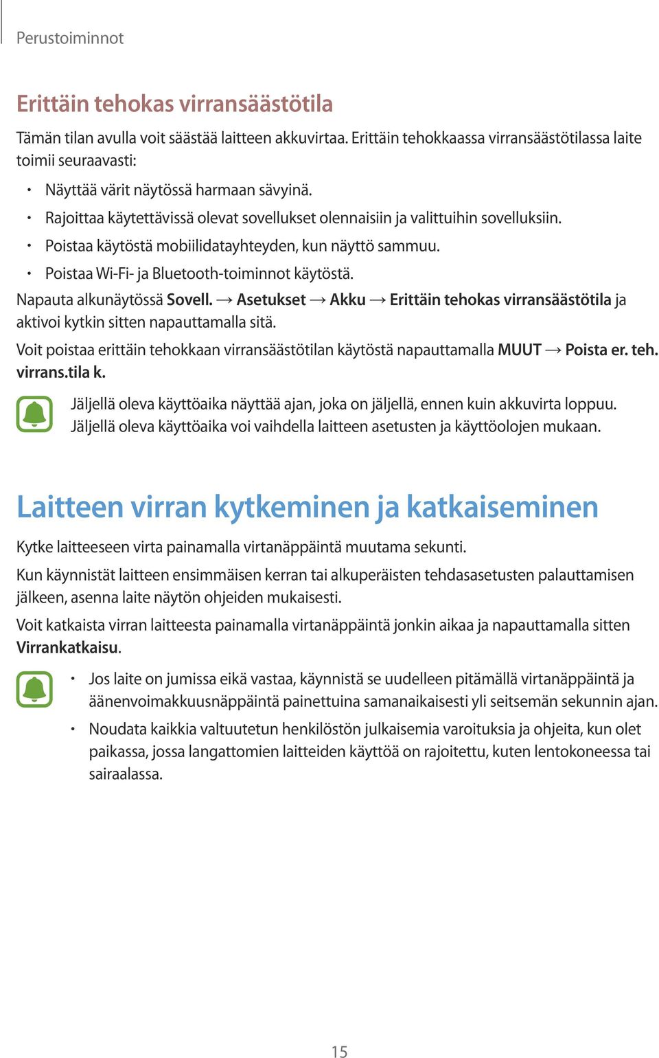 Poistaa käytöstä mobiilidatayhteyden, kun näyttö sammuu. Poistaa Wi-Fi- ja Bluetooth-toiminnot käytöstä. Napauta alkunäytössä Sovell.