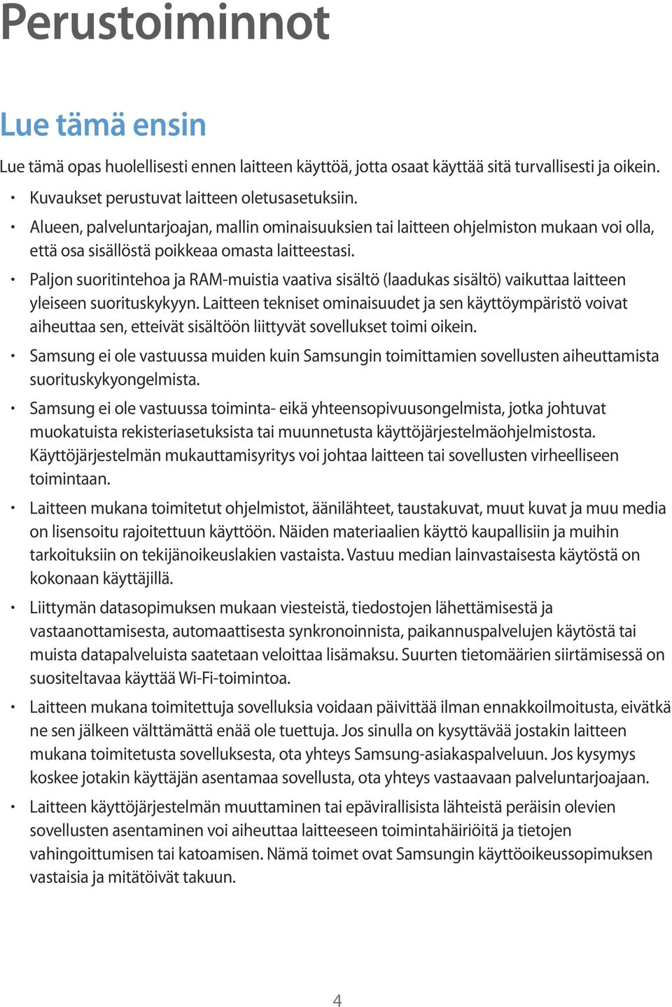 Paljon suoritintehoa ja RAM-muistia vaativa sisältö (laadukas sisältö) vaikuttaa laitteen yleiseen suorituskykyyn.