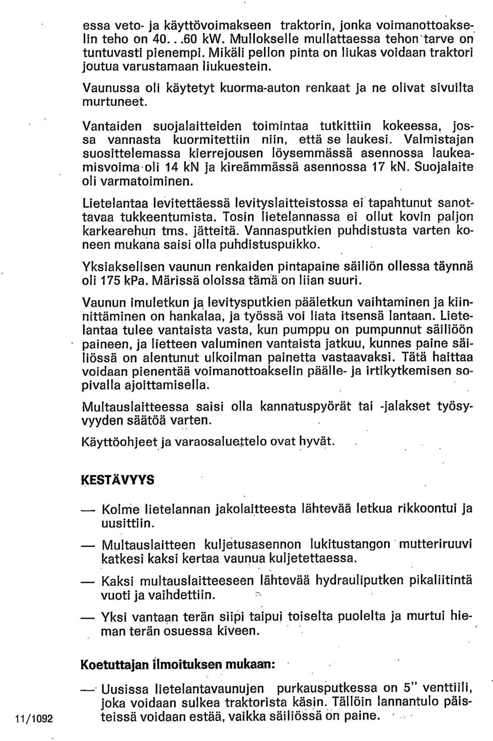 Vantaiden suojalaitteiden toimintaa tutkittiin kokeessa, jossa vannasta kuormitettiin niin, että se laukesi.