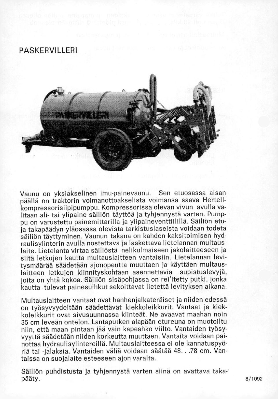 Säiliön etuja takapäädyn yläosassa olevista tarkistuslaseista voidaan todeta säiliön täyttyminen.