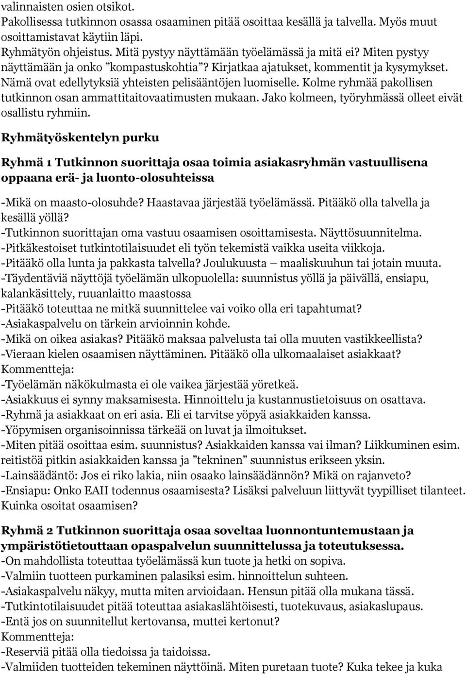 Kolme ryhmää pakollisen tutkinnon osan ammattitaitovaatimusten mukaan. Jako kolmeen, työryhmässä olleet eivät osallistu ryhmiin.