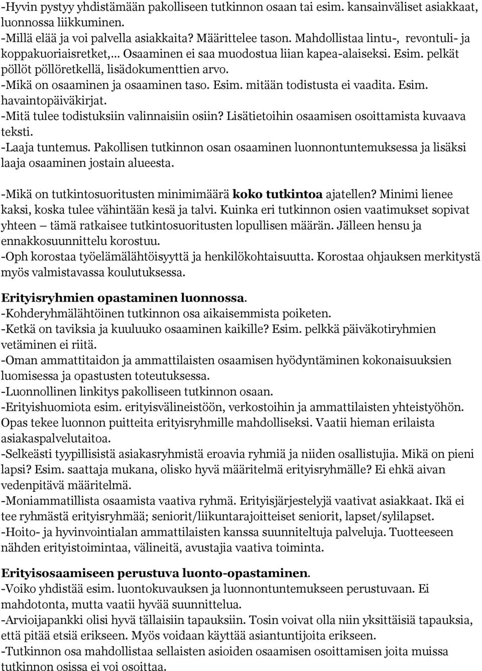 -Mikä on osaaminen ja osaaminen taso. Esim. mitään todistusta ei vaadita. Esim. havaintopäiväkirjat. -Mitä tulee todistuksiin valinnaisiin osiin? Lisätietoihin osaamisen osoittamista kuvaava teksti.