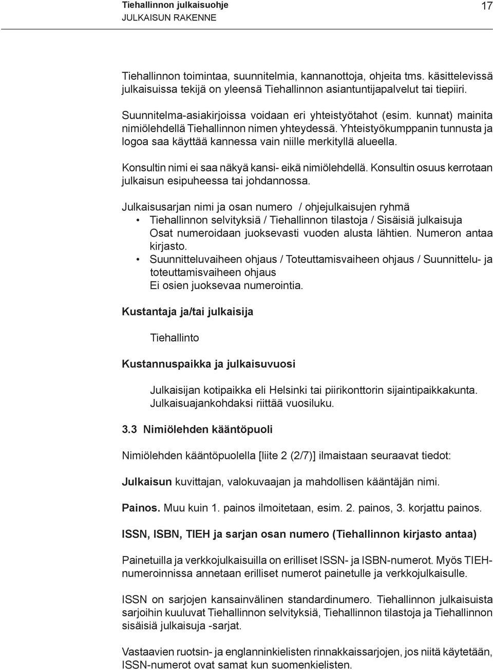 kunnat) mainita nimiölehdellä Tiehallinnon nimen yhteydessä. Yhteistyökumppanin tunnusta ja logoa saa käyttää kannessa vain niille merkityllä alueella.