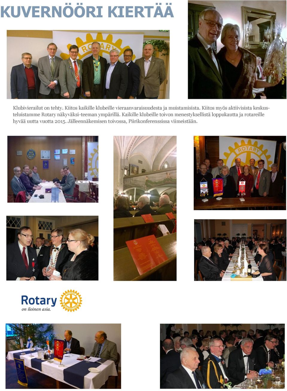 Kiitos myös aktiivisista keskusteluistamme Rotary näkyväksi-teeman ympärillä.