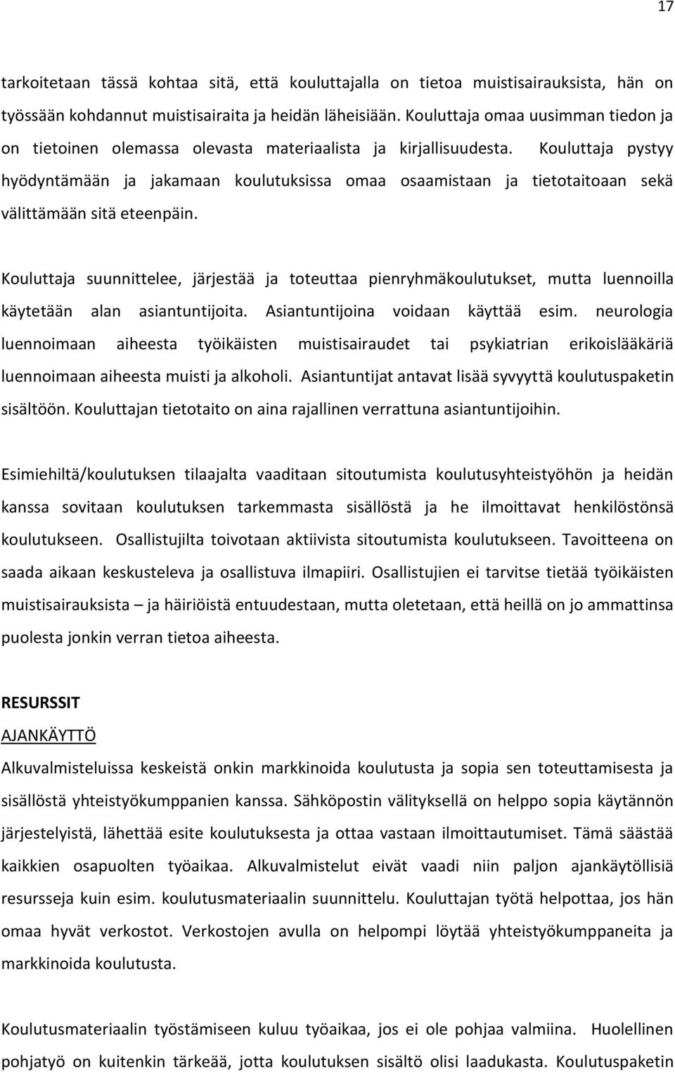 Kouluttaja pystyy hyödyntämään ja jakamaan koulutuksissa omaa osaamistaan ja tietotaitoaan sekä välittämään sitä eteenpäin.