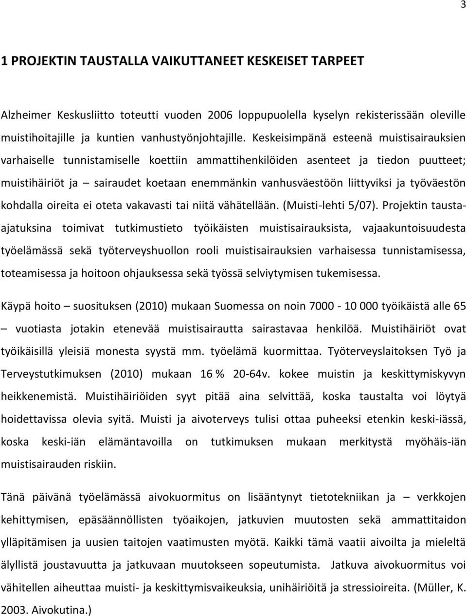 ja työväestön kohdalla oireita ei oteta vakavasti tai niitä vähätellään. (Muisti-lehti 5/07).