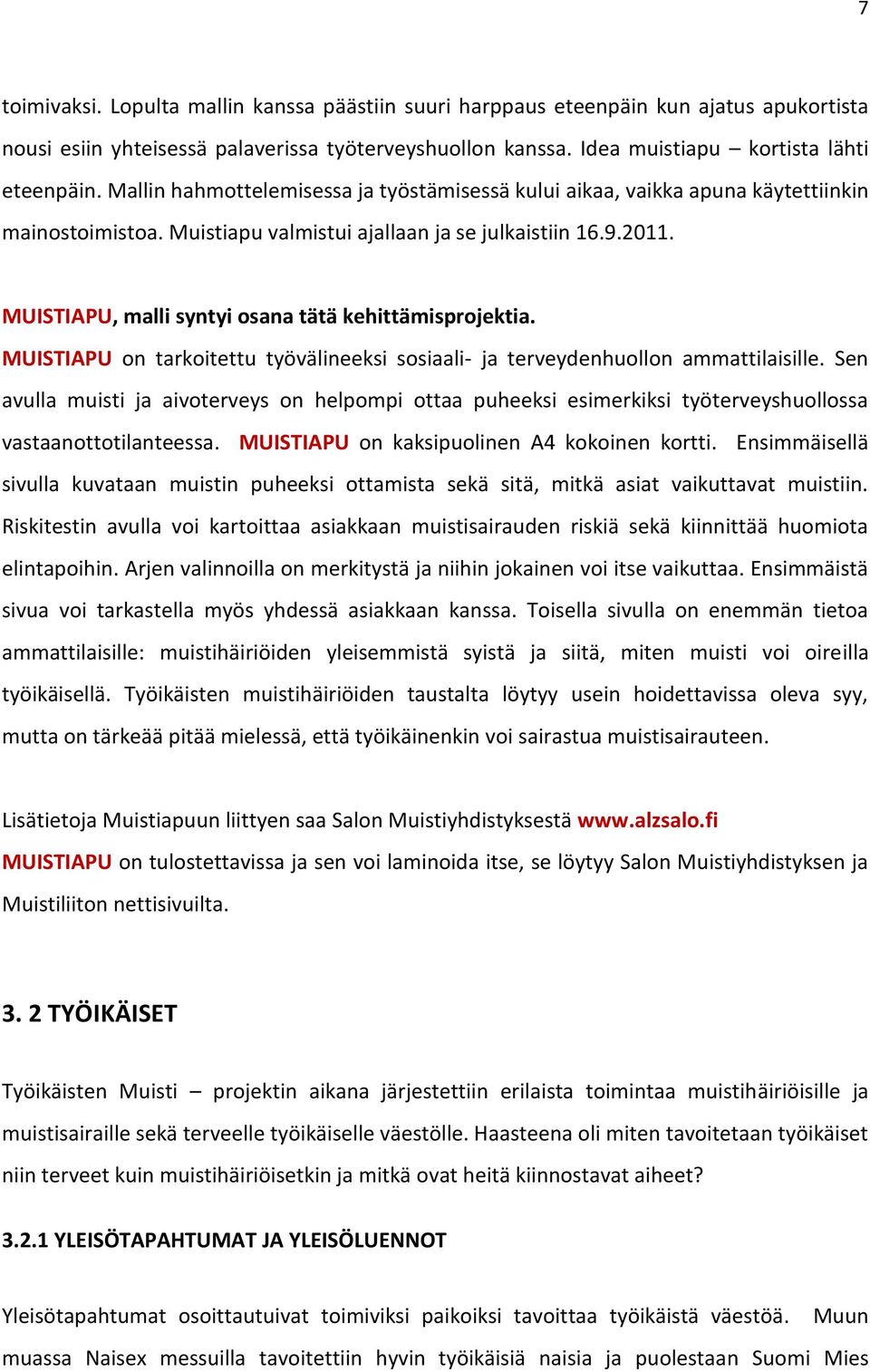 MUISTIAPU, malli syntyi osana tätä kehittämisprojektia. MUISTIAPU on tarkoitettu työvälineeksi sosiaali- ja terveydenhuollon ammattilaisille.