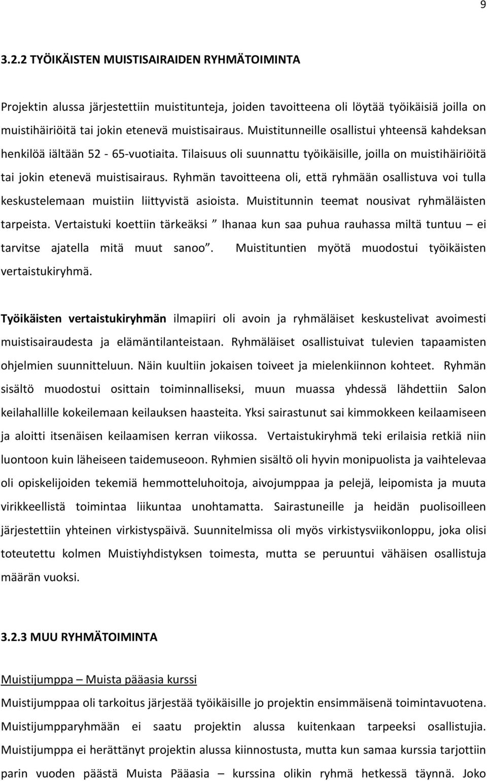 Ryhmän tavoitteena oli, että ryhmään osallistuva voi tulla keskustelemaan muistiin liittyvistä asioista. Muistitunnin teemat nousivat ryhmäläisten tarpeista.