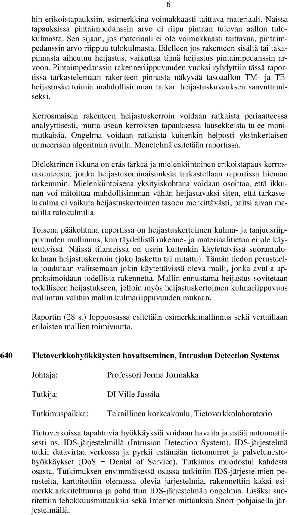 Edelleen jos rakenteen sisältä tai takapinnasta aiheutuu heijastus, vaikuttaa tämä heijastus pintaimpedanssin arvoon.