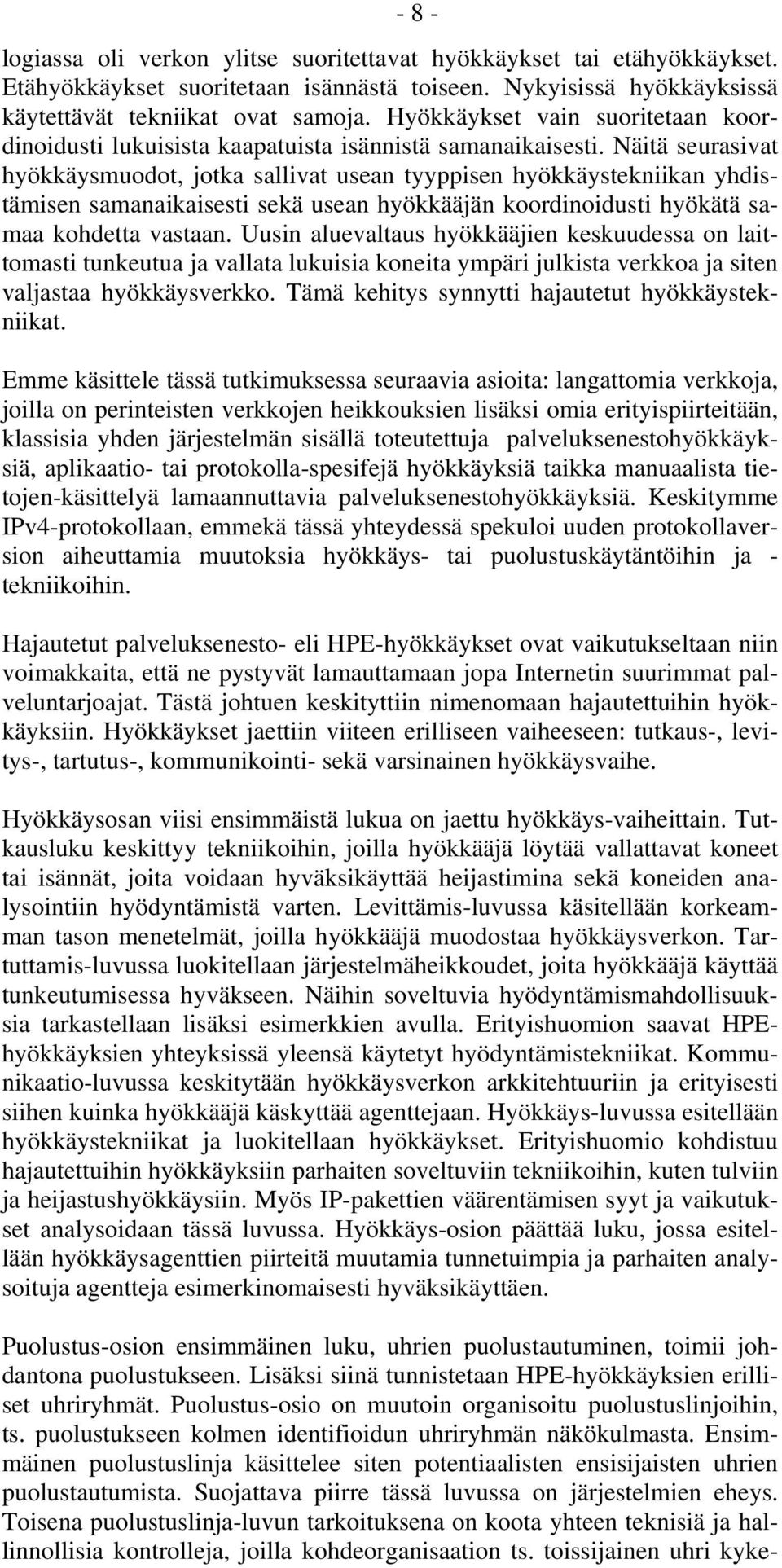 Näitä seurasivat hyökkäysmuodot, jotka sallivat usean tyyppisen hyökkäystekniikan yhdistämisen samanaikaisesti sekä usean hyökkääjän koordinoidusti hyökätä samaa kohdetta vastaan.