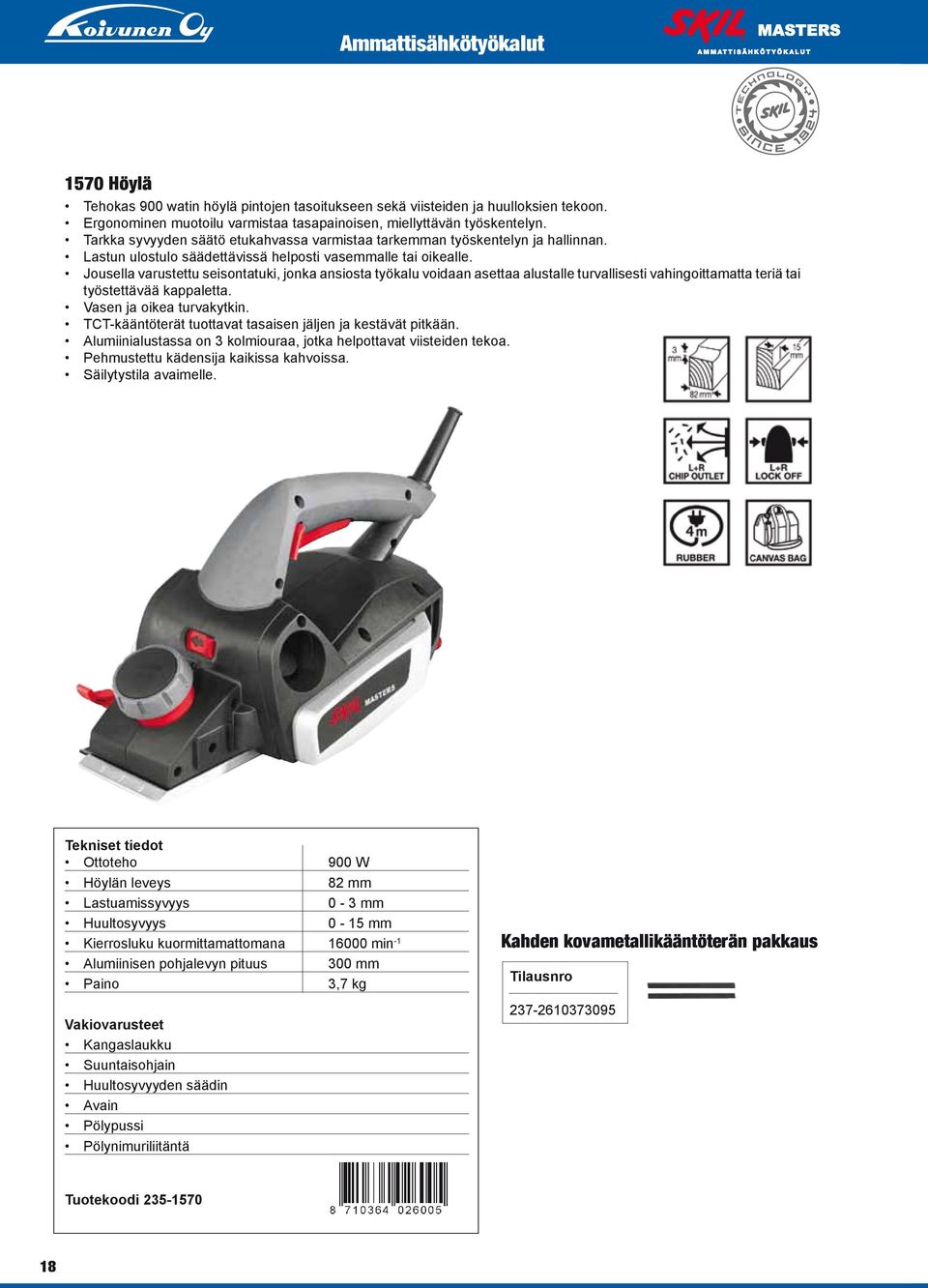 Jousella varustettu seisontatuki, jonka ansiosta työkalu voidaan asettaa alustalle turvallisesti vahingoittamatta teriä tai työstettävää kappaletta. Vasen ja oikea turvakytkin.