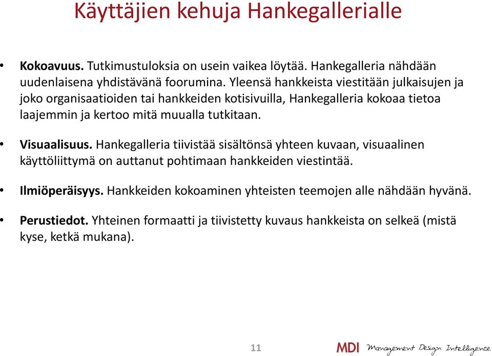 tutkitaan. Visuaalisuus. Hankegalleria tiivistää sisältönsä yhteen kuvaan, visuaalinen käyttöliittymä on auttanut pohtimaan hankkeiden viestintää.