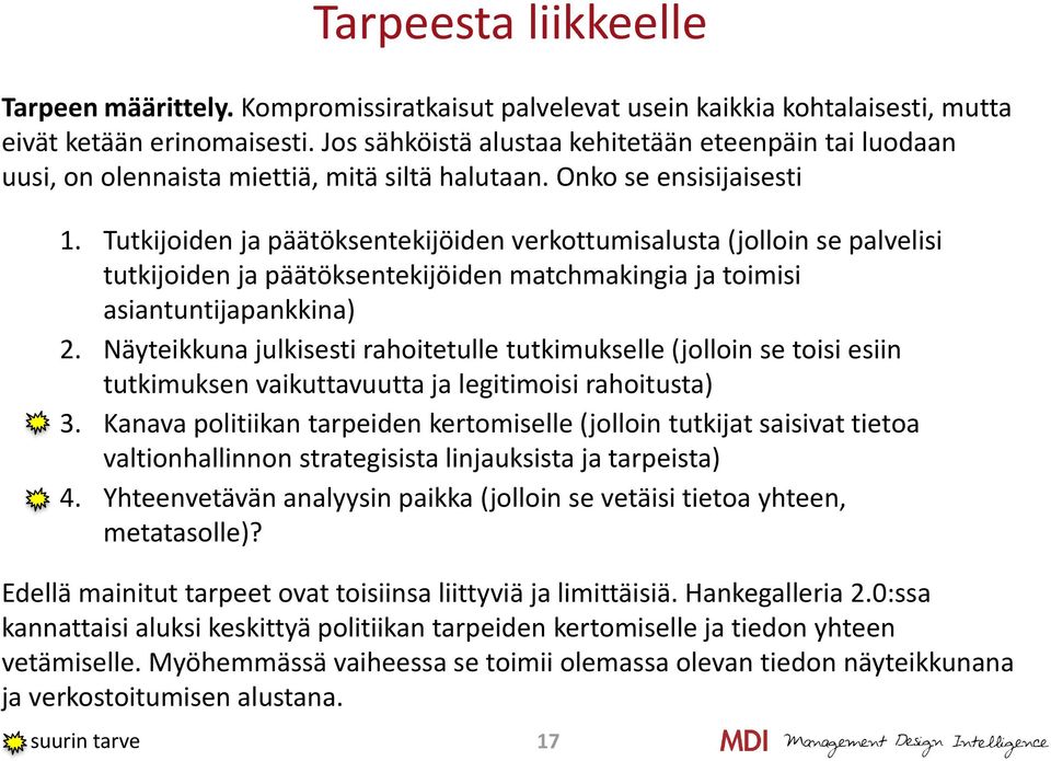 Tutkijoiden ja päätöksentekijöiden verkottumisalusta (jolloin se palvelisi tutkijoiden ja päätöksentekijöiden matchmakingia ja toimisi asiantuntijapankkina) 2.